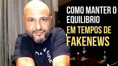 Como Manter O Equilíbrio Em Tempos De Fake News Flavio Siqueira Youtube