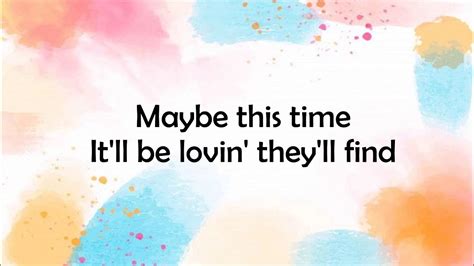 Maybe This Time Lyrics Youtube