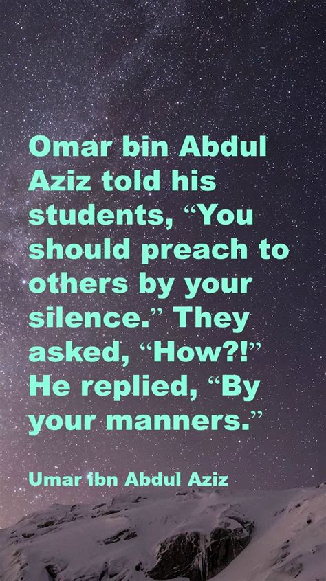 Omar bin Abdul Aziz told his students, “You should preach to others by ...