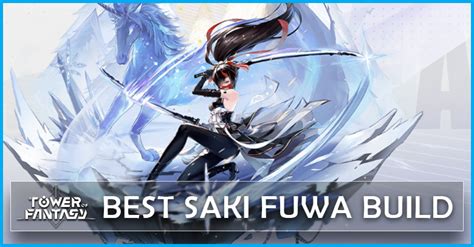 Tower Of Fantasy Saki Fuwa Guide Best Build Matrices