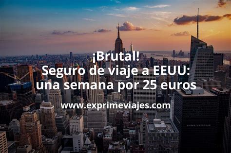 Seguro De Viaje A Estados Unidos Una Semana Por 25 Euros Chollos Ofertas De Viajes Y Tarifas