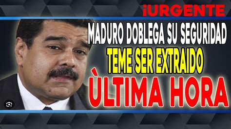 MADURO DOBLEGA SU SEGURIDAD Noticias De Venezuela Hoy De Ultima Hora