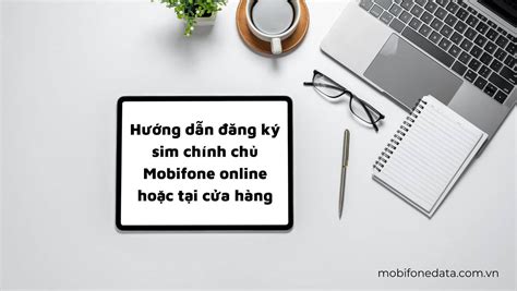 Hướng dẫn đăng ký sim chính chủ Mobifone online hoặc tại cửa hàng