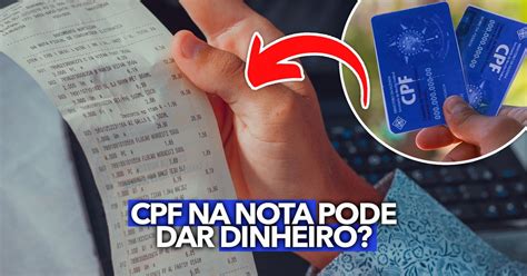 Colocar O CPF Na Nota Realmente Pode Dar Dinheiro Veja Como