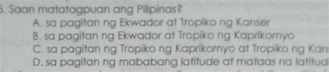 Saan Matatagpuan Ang Pilipinasasa Pagitan Ng Ekwador At Tropiko Ng