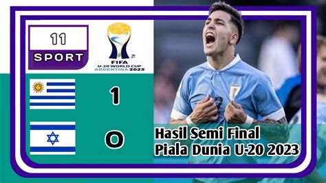 Hasil Piala Dunia U Uruguay Pulangkan Israel Lolos Ke Final