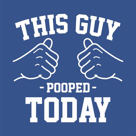 This Guy Pooped Today Poop T Shirt Teepublic