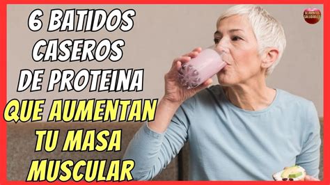 6 BATIDOS DE PROTEINAS CASEROS PARA AUMENTAR MASA MUSCULAR YouTube