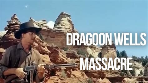 Dragoon Wells Massacre Free Cowboy Film Old West Youtube