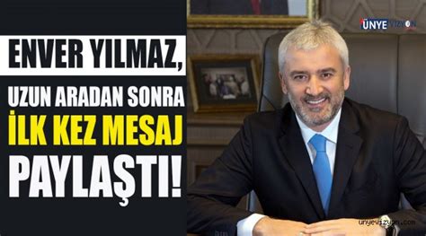 Enver Yilmaz Uzun Aradan Sonra Lk Kez Mesaj Payla Ti