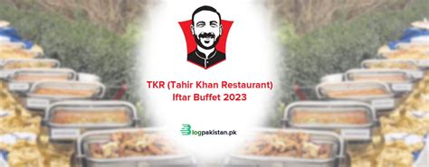 Tkr Tahir Khan Restaurant Iftar Buffet 2024 Menu And Prices