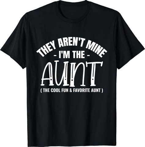 They Arent Mine Im The Aunt The Fun Cool And Favorite Aunt T Shirt