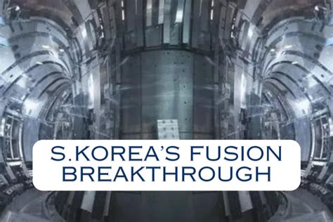 South Koreas Kstar Fusion Record Reactor Hits New Milestone