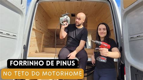 Teto Forrinho De Pinus No Motorhome Artesanal T Ep Youtube