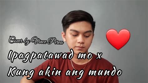 Ipagpatawad Mo X Kung Akin Ang Mundo Vince Patrick Perea Cover