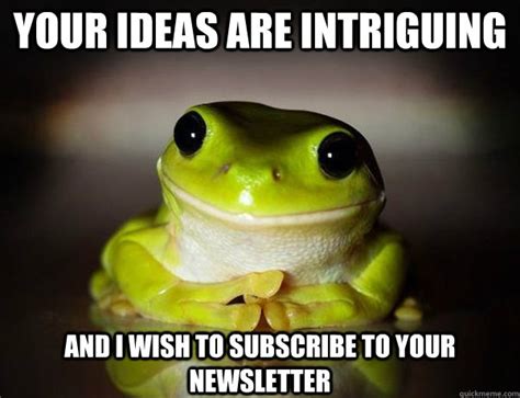 Your Ideas Are Intriguing And I Wish To Subscribe To Your Newsletter