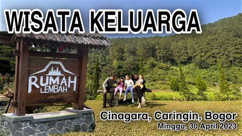 RUMAH LEMBAH Di Cinagara Caringin Bogor Wisata Keluarga YouTube