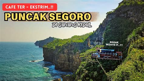 Puncak Segoro Gunung Kidul Yogyakarta Pantai Cafe Jogja Rasa Bali