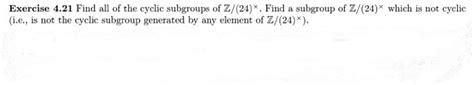 Solved Exercise 4 21 Find All Of The Cyclic Subgroups Of Chegg