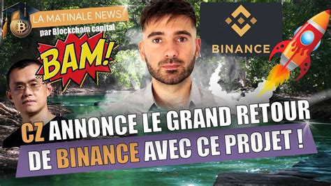 Cz Annonce Le Grand Retour De Binance Avec Ce Projet Attention Aux