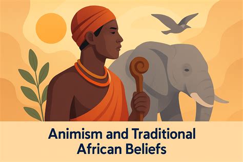 Exploring Animism And Traditional African Beliefs A Journey Through