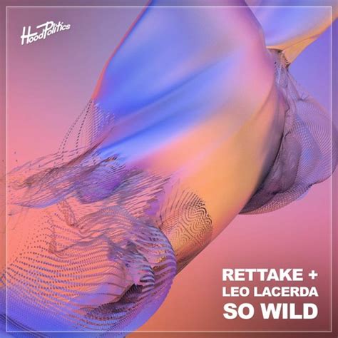 Stream Rettake Leo Lacerda So Wild By Hood Politics Records Listen