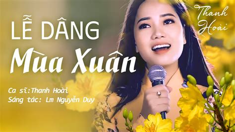 Lễ Dâng Mùa Xuân - Thanh Hoài | St: Lm Nguyễn Duy | Thánh Ca Mùa Xuân ...