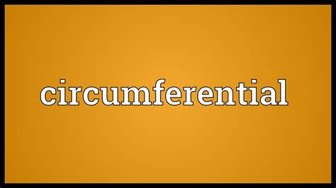 circumferential meaning youtube