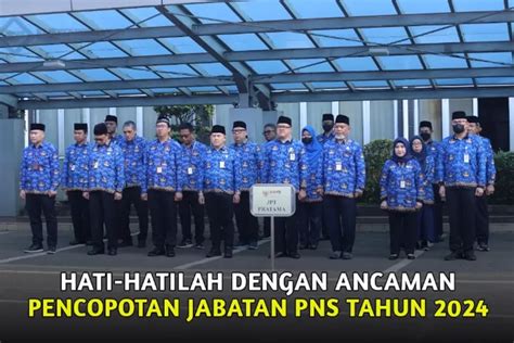 Uu Asn No 20 Tahun 2023 Beri Ancaman Pencopotan Jabatan Pns Hati Hati