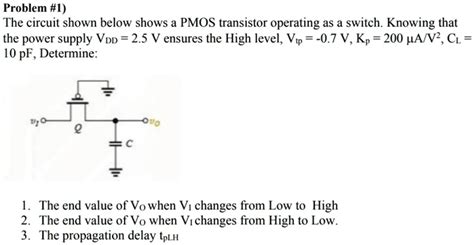 Solved Problem 1 The Circuit Shown Below Shows A Pmos Transistor Operating As A Switch