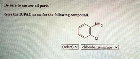 Solvedbe Sure To Answer All Parts Give The Iupac Name For The Following Compound Nh2 Select