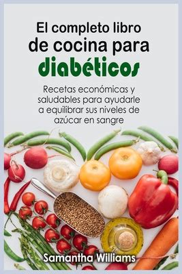 El Completo Libro De Cocina Para Diab Ticos Recetas Econ Micas Y