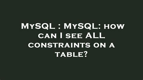 Mysql Mysql How Can I See All Constraints On A Table Youtube