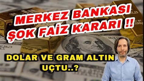 MERKEZ BANKASI ŞOK FAİZ KARARI DOLAR VE GRAM ALTIN UÇTU BORSA