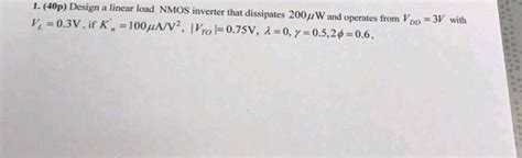 Solved 1 40p Design A Linear Load NMOS Inverter That Chegg