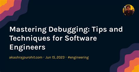 Mastering Debugging Tips And Techniques For Software Engineers Akash