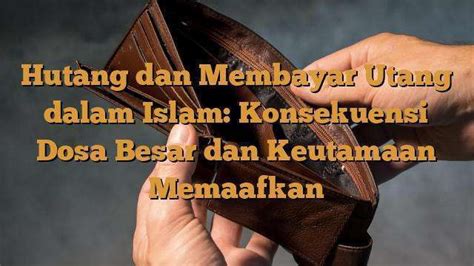 Hutang Dan Membayar Utang Dalam Islam Konsekuensi Dosa Besar Dan