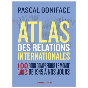 Atlas Des Relations Internationales 100 Cartes Pour Comprendre Le