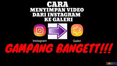 Cara Menyimpan Video Di Instagram Ke Galeri Gampang Youtube