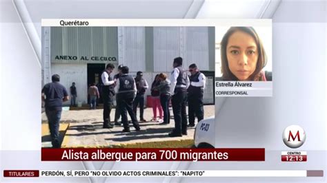 Querétaro prepara albergue para recibir a 700 migrantes Grupo Milenio