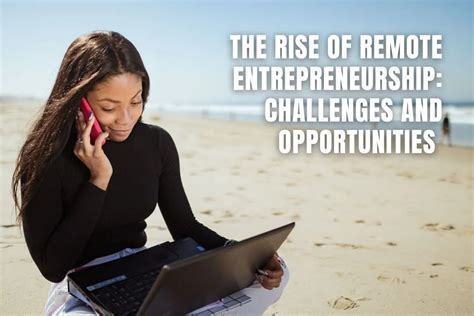 The Rise Of Remote Entrepreneurship Challenges Opportunities