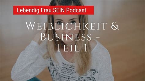 Wie Du Weiblichkeit Im Business Lebst Teil 1 Lebendig Frau SEIN