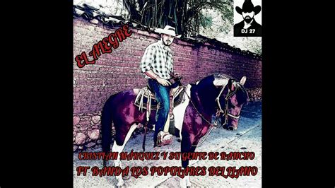 El Alegre Cristian M Rquez Y Su Gente De Rancho Ft Banda Los Populares