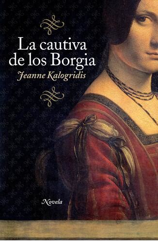 Libro La Cautiva De Los Borgia De Jeanne Kalogridis Buscalibre