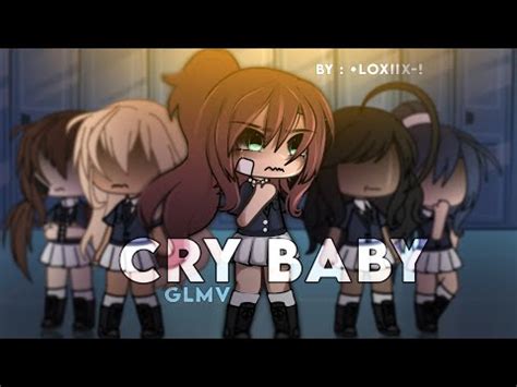 Cry Baby Glmv By Loxiix Youtube