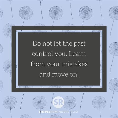 Do Not Let The Past Control You Learn From Your Mistakes And Move On Mysimpleremind Learn