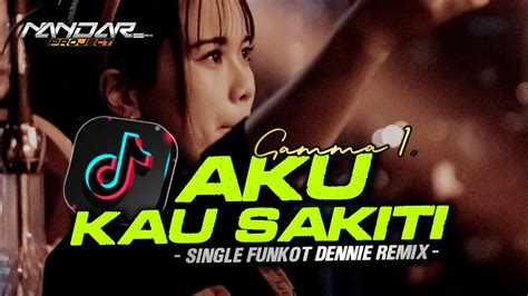 Funkot AKU KAU SAKITI Gamma1 By Dennie Remix Newstyle2024 YouTube