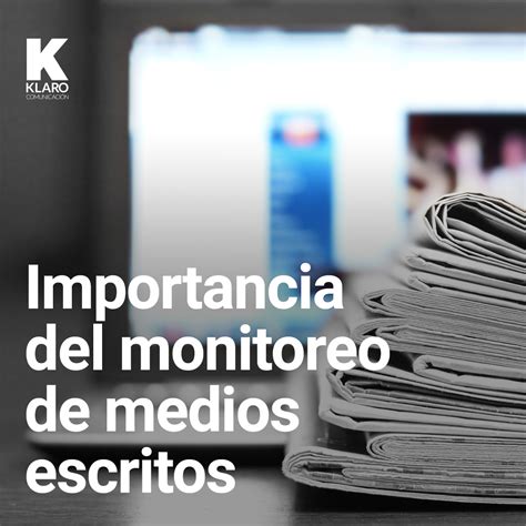 La Importancia Del Monitoreo De Medios Escritos