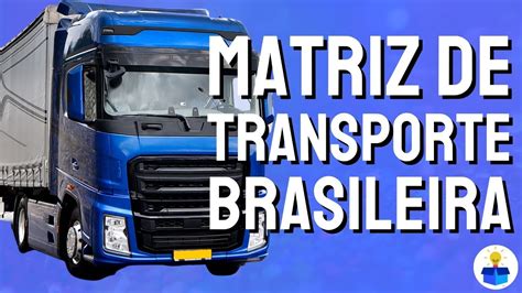 MATRIZ DE TRANSPORTE BRASILEIRA YouTube