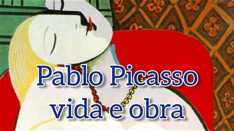 Pablo Picasso Vida E Obra Youtube